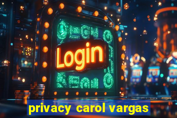 privacy carol vargas